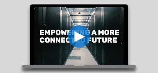 EMPOWERING A MORE CONNECTED FUTURE