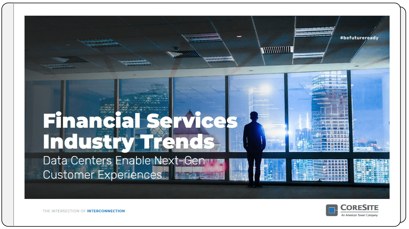 Image showing cover of CoreSite whitepaper: Financial services industry trends: Data centers enable next-gen customer experiences