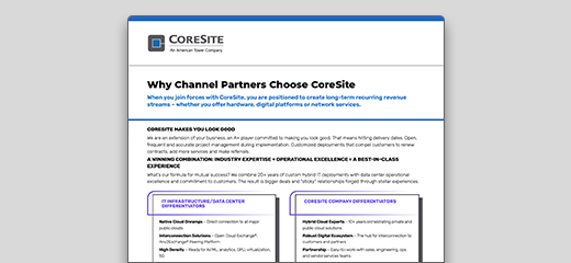 CORESITE PARTNER PROGRAM - WHY CHANNEL PARTNERS CHOOSE CORESITE